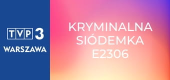 Kryminalna siódemka E2306