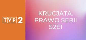 Krucjata. Prawo serii S2E1