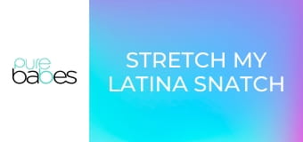 Stretch My Latina Snatch Vol 2 E370