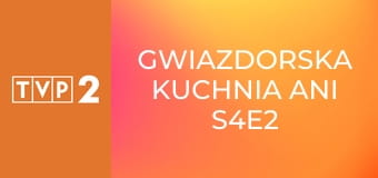 Gwiazdorska kuchnia Ani S4E2