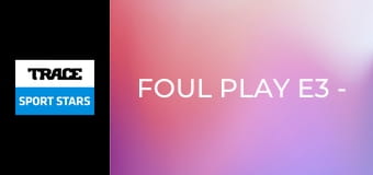 Foul Play E3 - Skategate