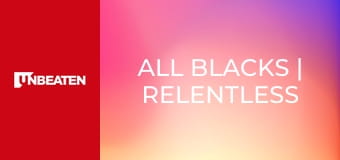 All Blacks | Relentless - Episode 1