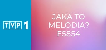 Jaka to melodia? E5854