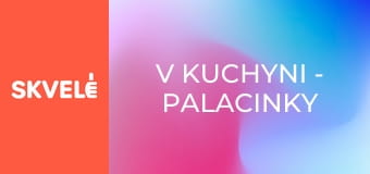 V Kuchyni - Palacinky pre dobré deti