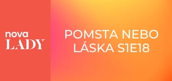Pomsta nebo láska S1E18