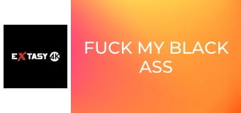 Fuck My Black Ass 2