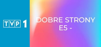 Dobre strony E5 - Tomasz Organek i Andrzej Seweryn