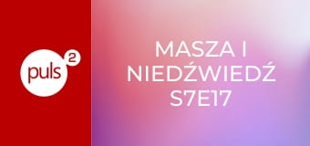 Masza i niedźwiedź S7E17 - Magia teleportacji