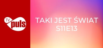 Taki jest świat S11E13