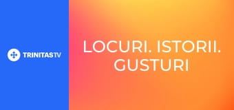 Locuri. Istorii. Gusturi