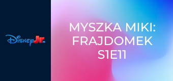 Myszka Miki: Frajdomek S1E11 - Magiczna posiadłość/Wycieczka z Frajdkiem!