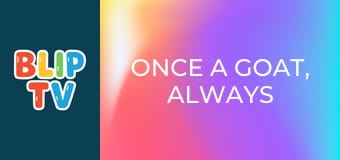 Once a Goat, always a Goat Once a Goat, always a Goat