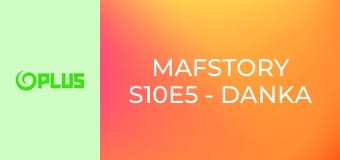 Mafstory S10E5 - Danka a Janka