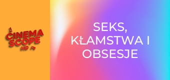 Seks, kłamstwa i obsesje