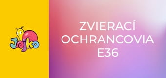 Zvierací ochrancovia E36