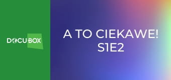 A to ciekawe! S1E2