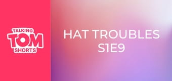 Hat Troubles S1E9 Hat Troubles S1E9