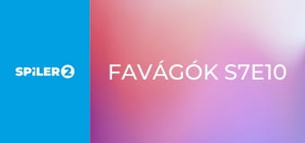 Favágók S7E10