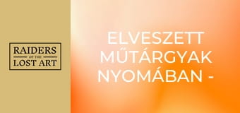 Elveszett műtárgyak nyomában - 1. évad - 6. rész