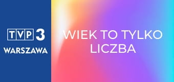 Wiek to tylko liczba E74