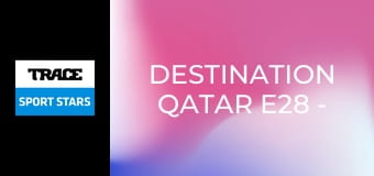 Destination Qatar E28 - Spain