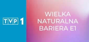 Wielka naturalna bariera E1