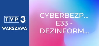 Cyberbezpiecznie E33 - Dezinformacja