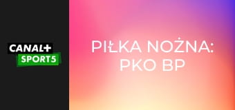 Piłka nożna: PKO BP Ekstraklasa