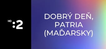 Dobrý deň, Patria (maďarsky) E9