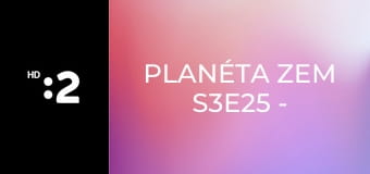 Planéta Zem S3E25 - Hrdinovia