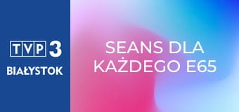 Seans dla każdego E65