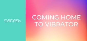 Coming home to vibrator and BFF E384