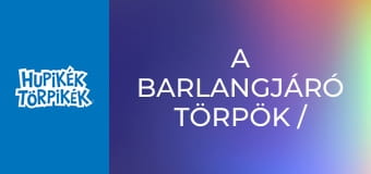 A barlangjáró törpök / Egyszer fenn, egyszer lenn