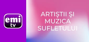 Artiştii şi muzica sufletului tău