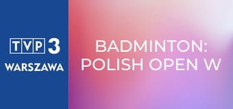Badminton: Polish Open w Łodzi