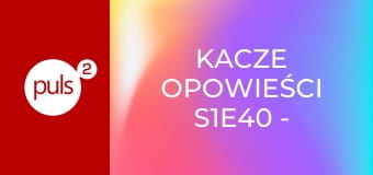 Kacze opowieści S1E40 - Akwa kwacze