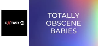 Totally Obscene Babies