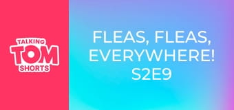 Fleas, Fleas, Everywhere! S2E9 Fleas, Fleas, Everywhere! S2E9