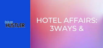 Hotel Affairs: 3Ways & Stuffed