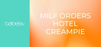 MILF orders hotel creampie E1336