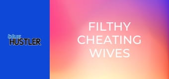 Filthy Cheating Wives