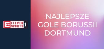 Najlepsze gole Borussii Dortmund
