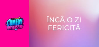 Încă o zi fericită