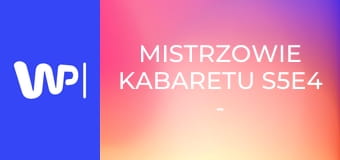 Mistrzowie kabaretu S5E4 - Kabaret Moralnego Niepokoju