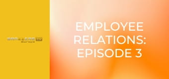 Employee Relations: Episode 3