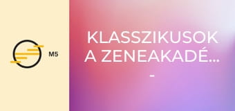 Klasszikusok a Zeneakadémiáról - Hangverseny a 70 éves Dráfi Kálmán tiszteletére – 2. rész