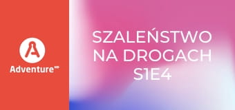 Szaleństwo na drogach S1E4