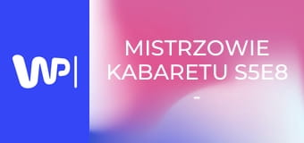 Mistrzowie kabaretu S5E8 - Kabaret Smile