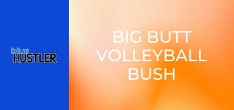 Big Butt Volleyball Bush Babes E1