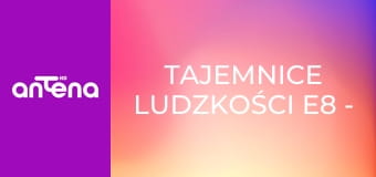 Tajemnice ludzkości E8 - Człowiek i metal